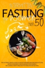 Intermittent Fasting for Women Over 50 : The Definitive Simple Guide to Boost Metabolism and Weight Loss, Detox Your Body, and Increase Your Energy, Including a Tasty and Easy-to-Make Recipe Section. - Book