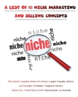 A List of 100 Niche Marketing and Selling Concepts : This Book Contains Ideas For Some Larger Popular Niches And Smaller Profitable Targeted Niches - (Moreover, You'll Find 2 Free Manuscripts As Bonus - Book
