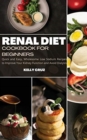 Renal Diet Cookbook for Beginners : Quick and Easy, Wholesome Low Sodium Recipes to Improve Your Kidney Function and Avoid Dialysis - Book