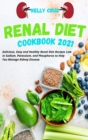 Renal Diet Cookbook 2021 : Delicious, Easy and Healthy Renal Diet Recipes Low in Sodium, Potassium, and Phosphorus to Help You Manage Kidney Disease - Book