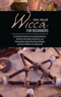 Wicca for Beginners : An Essential Guide for any Aspiring Wiccan. Discover the Beliefs, Devotions, and Philosophies behind the Wicca Religion and how it differs from Witchcraft - Book