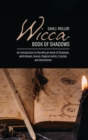 Wicca Book of Shadows : An Introduction to the Wiccan Book of Shadows, with Rituals, Runes, Magical Herbs, Crystals and Gemstones - Book