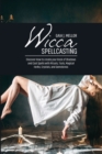 Wicca Spellcasting : Discover How to create your Book of Shadows and Cast Spells with Rituals, Tools, Magical Herbs, Crystals, and Gemstones - Book