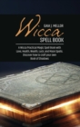 Wicca Spell Book : A Wicca Practical Magic Spell Book with Love, Health, Wealth, Luck, and Moon Spells. Discover how to craft your own Book of Shadows - Book