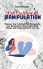 Stop Emotional Manipulation : Discover How to defend from Narcissists and Manipulators. Defuse their Mind Games and retake Control of your Life - Book