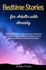 Bedtime Stories for Adults with Anxiety : Comforting Stories to Beat Anxiety at Bedtime through Magical Stories Fall Asleep Fast with Amazing Stories for Stressed Out Adults - Book