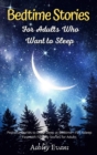 Bedtime Stories for Adults Who Want to Sleep : Peaceful Stories to Deep Sleep at Bedtime, Fall Asleep Fast with Fantasy Stories for Adults - Book