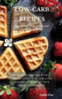 LOW-CARB RECIPES Eggs, Breads, Pizza, Cereals, and Other Grainy Things : The Complete Guide with 70+ Simple and Yummy Low-Carb Recipes to Impress Your Friends And Family - Book