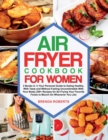 Air Fryer Cookbook for Women : 2 Books in 1 Your Personal Guide to Eating Healthy, With Taste and Without Feeling Uncomfortable with Your Body 250+ Recipes for Air-Frying Your Favorite Foods to Munch - Book