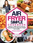 Air Fryer Simple Cookbook : 3 Books in 1-400+ Oil-Free (Almost) Frying Recipes for Beginners, Singles and Couples [Grey Edition] - Book