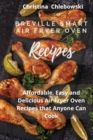 Breville Smart Air Fryer Oven Cookbook : Delicious, Quick, Crispy, and Easy to Follow Recipes for Anyone Who Loves Effortless Tasty Food on A Budget - Book