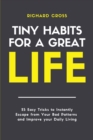 Tiny Habits for Great Life : 25 Easy Tricks to Instantly Escape from Your Bad Patterns, and Improve Your Daily Living - Book