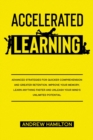 Accelerated Learning Techniques : Advanced Strategies for Quicker Comprehension and Greater Retention. Improve your Memory, Learn Anything Faster and Unleash your Mind's Unlimited Potential - Book