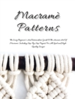 Macrame Patterns : The Easy Beginner's and Intermediate Guide to the Ancient Art of Macrame. Including Step-By- Step Projects for All Levels and High-Quality Images - Book