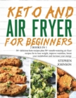 Keto and Air Fryer for Beginners [2 in 1] : 50+ delicious keto recipes plus 50+ mouthwatering air fryer recipes for to lose weight, improve waistline, boost your metabolism and increase your energy (w - Book