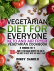Vegetarian Diet for Everyone! Keto and Air Fryer Vegetarian Cookbook [2 in 1] : 100+ Simple Vegetarian Recipes for Adults and Kids to Enjoy with the Whole Family (with images) - Book