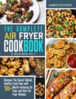 The Complete Air Fryer Cookbook [2 in 1] : Discover the Secret Behind Healthy Fried Food with 100+ Mouthwatering Air Fryer and Keto Air Fryer Recipes (with recipes) - Book