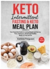 Keto Intermittent Fasting & Keto Meal Plan [2 in 1] : Your Essential Guide to Losing Weight and Saving Time - Delicious, Simple and Healthy Meals to Prep and Go (100+ Recipes with Images) - Book