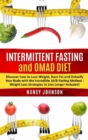 Intermittent Fasting and OMAD Diet : Discover how to Lose Weight, Burn Fat and Detoxify Your Body with the Incredible 16/8 Fasting Method - Weight Loss Strategies to Live Longer Included! - Book