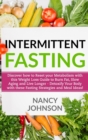 Intermittent Fasting : Discover how to Reset your Metabolism with this Weight Loss Guide to Burn Fat, Slow Aging and Live Longer - Detoxify Your Body with these Fasting Strategies and Meal Ideas! - Book