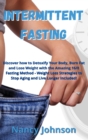 Intermittent Fasting : Discover how to Detoxify Your Body, Burn Fat and Lose Weight with the Amazing 16/8 Fasting Method - Weight Loss Strategies to Stop Aging and Live Longer Included! - Book