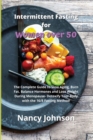 Intermittent Fasting for Women over 50 : The Complete Guide to Slow Aging, Burn Fat, Balance Hormones and Lose Weight During Menopause- Detoxify Your Body with the 16/8 Fasting Method! - Book