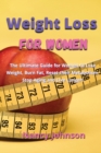 Weight Loss for Women : The Ultimate Guide for Women to Lose Weight, Burn Fat, Reset their Metabolism, Stop Aging and Live Longer! - Book