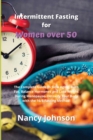 Intermittent Fasting for Women over 50 : The Complete Guide to Slow Aging, Burn Fat, Balance Hormones and Lose Weight During Menopause- Detoxify Your Body with the 16/8 Fasting Method! - Book