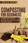 Composting for Beginners : The Complete Guide to Start Your Composting With the Ultimate Eco-Friendly and Low Cost Techniques - Book