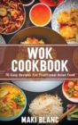 Wok Cookbook : 70 Easy Recipes For Traditional Asian Food - Book