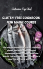 Gluten-Free Cookbook Fish Maine Course : The whole universe of Gluten Free fish dishes, the most delicious and innovative dishes from all over the world, the only thing you have to do is have fun and - Book