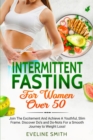 Intermittent Fasting For Women Over 50 : Join The Excitement And Achieve A Youthful, Slim Frame - Discover Do's And Do-Not's For A Smooth Journey To Weight Loss! - Book