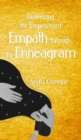 Awakening the Empowered Empath through the Enneagram : This Book includes: The Power of The Enneagram & The Sacred Enneagram. A guide to understand your emotions, develop Empathy and Self-Discovery - Book