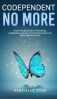 Codependent no more : A Life-Changing Guide to Overcoming Codependency, Healing from Emotional Abuse to Embracing Who You Are - Book
