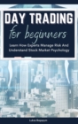 Day Trading For Beginners : Learn How Experts Manage Risk And Understand Stock Market Psychology - Book
