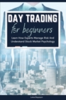 Day Trading For Beginners : Learn How Experts Manage Risk And Understand Stock Market Psychology - Book