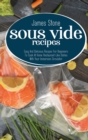 Sous Vide Recipes : Easy And Delicious Recipes For Beginners To Cook At Home Restaurant-Like Dishes With Your Immersion Circulator - Book