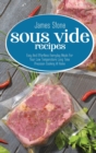 Sous Vide Recipes : Easy And Effortless Everyday Meals For Your Low Temperature Long Time Precision Cooking At Home - Book