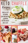 Keto Chaffle Recipes : Quick and Easy Ketogenic Low-Carb Waffles Cookbook to Lose Weight with Taste - Book