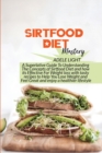Sirtfood Diet Mastery : A Superlative Guide To Understanding The Concepts of Sirtfood Diet and how its Effective For Weight loss with tasty recipes to Help You Lose Weight and Feel Great and enjoy a h - Book