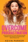 Overcome Procrastination : Tested Methods to Stop Procrastinating, Manage Your Time Better and Become More Productive - Book