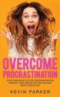 Overcome Procrastination : Tested Methods to Stop Procrastinating, Manage Your Time Better and Become More Productive - Book