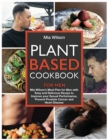 Plant Based Cookbook for Men : Mia Wilson's Meal Plan for Men with Easy and Delicious Recipe to Improve your Sexual Performance, Prevent Prostate Cancer and Heart Disease - Book