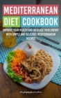 Mediterranean Diet Cookbook : Improve Your Health and Increase Your Energy with Simple and Delicious Mediterranean Recipes - Book
