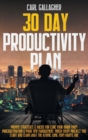 30 Day Productivity Plan : Proven Strategies And Hacks For Cure Your Brain From Procrastination And Poor Time Management. Finish Every Project You Start And Learn What The Atomic Long Term Habits Are - Book