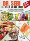 Dr. Sebi Treatment and Cures Book : The Ultimate Alkaline Diet Cookbook. 500+ Recipes to Rebalance the Acidity Level in Your Body, Prevent Diseases, and Guide You to Mental and Physical Wellness - Book