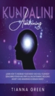 Kundalini Awakening : Learn How to Increase Your Energy and Heal Your Body Using Mind Power and Spiritual Enlightenment, Reducing Anxiety and Awakening Kundalini Energy - Book