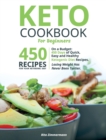 Keto Cookbook For Beginners On a Budget : 450 Days of Quick, Easy and Healthy Ketogenic Diet Recipes. Losing Weight Has Never Been Tastier. - Book