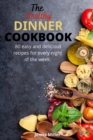 The Healthy Dinner Cookbook : 80 easy and delicious recipes for every night of the week. - Book