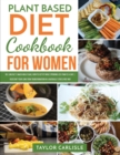 Plant Based Diet Cookbook for Women : Dr. Carlisle's Smash Meal Plan How to Get Fit While Spending Less Than $5 a Day Kickstart Your Long-Term Transformation in a Naturally Stress-Free Way - Book